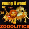 zooolitics (Explicit) - Young H Wood