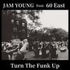 Turn The Funk Up(feat. 60 East) (Explicit) - Jam Young&60 East