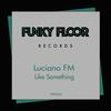 Like Something (Original Mix) - Luciano FM