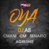 Oya - DJ AB&Cmani&CM&Senario&Agbeshie