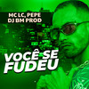 VOCÊ SE FUDEU (Explicit) - MC LC&Mc Pépe&DJ BM PROD