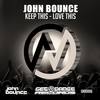 Keep This - Love This (Original Mix) - John Bounce