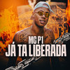 Já Ta Liberada (Explicit) - MC P1&DJ W7 OFICIAL