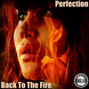 Back To The Fire (Original Mix) - Perfection