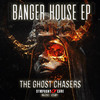 Banger House (Original Mix|Explicit) - The Ghost Chasers