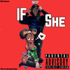 IF SHE (Explicit) - 901SP