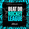 Beat do Rocket League (Explicit) - DJ MP7 013&Mc Mr Bim&MC GW&DJ Cyber Original