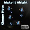 Make It Alright - Khumo Keys