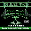 Glock Work Block Work (feat. Freez, DoughKain, Blak & No Nada) - FREEZ&DoughKain&Blak&No Nada