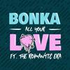 All Your Love(feat. The Romantic Era) (Kyro Remix) - Bonka&The Romantic Era