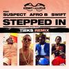 Stepped In (Sexy Back) (TIEKS Remix) - Kenny Allstar&Suspect&Afro B&Swift