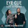 Lost & Found (Going Deeper Remix) - Eye Cue