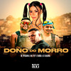 Dono do Morro (Explicit) - MC Pipokinha&Pet & Bobii&DJ Bokinha