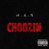 Choozin (Explicit) - M.A.N