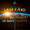 I Wish U Peace - &Save the Robots