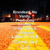 Love Wreck(Come and Go) (Explicit) - Brxndead&No Vanity&Promoting Sounds&wrldofjuice&lovepeace