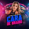 Cara de Brabo (Explicit) - MC Maromba&Mc Naay&MK no Beat