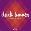 Quantum Physic - Dark Tunnes