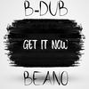 Get It Now (Explicit) - B-Dub&Beano