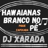 HAWAIANAS BRANCO NO PÉ( PIQUE CAPIXABA ) (Explicit) - Dj Xarada Oficial