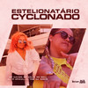 ESTELIONATÁRIO CYCLONADO (Explicit) - MC Xavier&MC Soll&DJ FF OFICIAL&DJ TOM DA NORTE&Mc Kelly