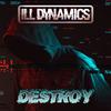 Destroy - ILL Dynamics