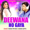 Deewana Ho Gaya - Kumar Pritam&Suman Gupta