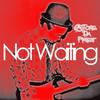 Not Waiting (Explicit) - A.Tone Da Priest