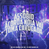 Assobio Acorda Noia - Vai Toma Cavucada (Explicit) - Mc Wc Original&MC GW&DJ VINE MANDELÃO