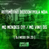 Automotivo Descontrola Nóia (Explicit) - Mc Viny DS&DJ NEGO DA ZO&Mc Mendes 011