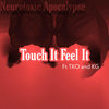 Touch It, Feel It - Neurotoxic Apocalypse&TKO&KG