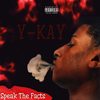 Speak the Facts (Explicit) - Y-Kay