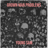 Grown Man Problems (Explicit) - Young Sam&Runer