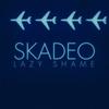 Skadeo - Lazy Shame
