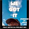 We Got It(feat. Retro Da Project Boi) (Explicit) - Milogic&Retro Da Project Boi