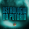 Astrologia da Putaria (Explicit) - MC OUÁ&MC Brooklyn&Mc Dekazin&Mc WF