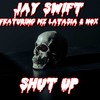 Shut Up (Explicit) - Jay Swift&Mz Latasia&Nox