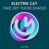 Take Off Those Shades - Electrik Cat