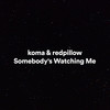 Somebody's Watching Me - Koma&redpillow&Kennedy William Gordy