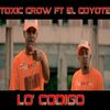 Lo Codigo(feat. Toxic Crow) - El Coyote&Toxic Crow