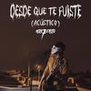 Desde Que Te Fuiste (Versión Acústica) - Misterio