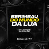 Berimbau do Mundo da Lua (Explicit) - MC LCKaiique&DJ RD DA DZ7