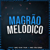 MAGRÃO MELÓDICO (Explicit) - Dj Vtr Original&MC Vuk Vuk&MC VN CRIA