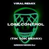 Lose Control (Tik Tok Edit) (Remix) - Green Neon DJ