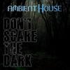 Don't Scare The Dark (Remastered) - Ambient House