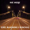We Here - Zoee&Blackking&NunchuQ