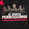 Aí Minha Porroquinha (Explicit) - VT Kebradeira&Anderson Neiff&Danilo Neiff&MC Morena&John Johnis