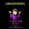 Y Que Fue(feat. Don Miguelo) (Remix) - Lamaskeproduce&Don Miguelo