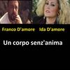 Un Corpo Senz'anima(feat. Ida D'amore) - Franco D'Amore&Ida D'amore