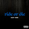 Ride or Die (Explicit) - Izzy Bee
